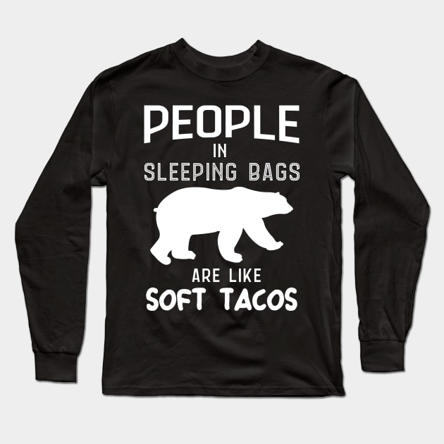 People In Sleeping Bags Are Like Soft Tacos Long Sleeve T-Shirt by Skylane